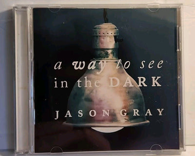 A  Way to See in the Dark by Jason Gray (CD, 2011, Centricity Music) USA 4559