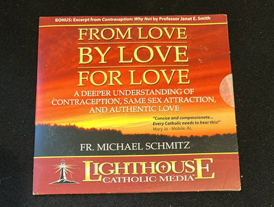 Fr. Michael Schmitz: From Love By Love for Love - Lighthouse Catholic Media Cd
