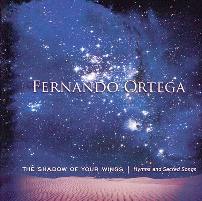 The Shadow of Your Wings: Hymns & Sacred Songs by Fernando Ortega (CD, 2006) USA