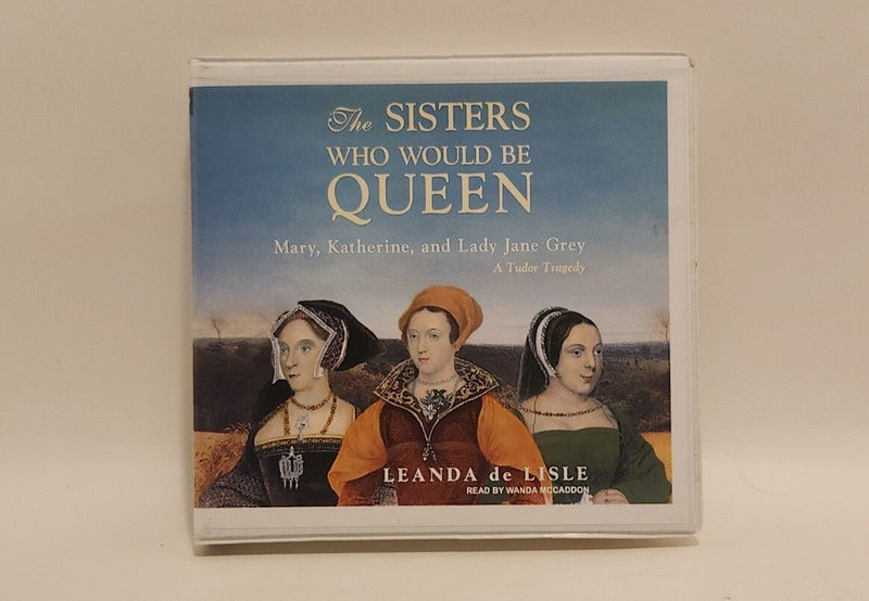 The Sisters Who Would Be Queen: Mary, Katherine, & Lady Jane, de Lisle Audio CD - Darktower Media